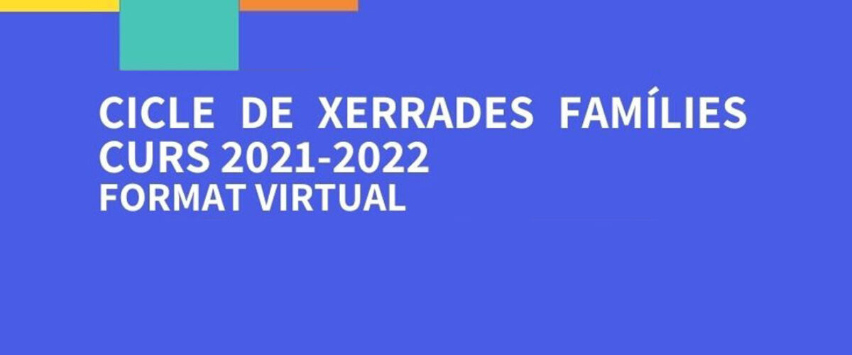 CICLE DE XERRADES FAMÍLIES CURS 2021-2022