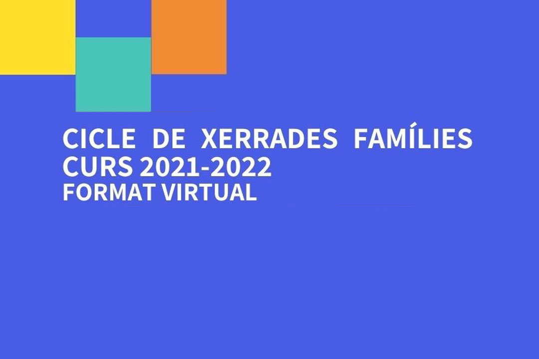 Cicle de xerrades famílies. Curs 2021–2022